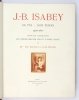 BASILY-CALLIMAKI E. - J[ean]-B[aptiste] Isabey. Sa vie - son temps 1767-1855. Suivi du catalogue de l'oeuvre gravée par et d'après Isabey.